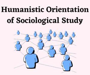 BA 1st Year Humanistic Orientation of sociological Study Notes Material in English