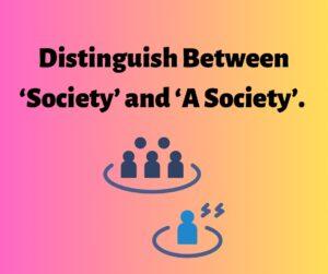 Distinguish Between Society and A Society BA 1st Year Notes Study Material in English