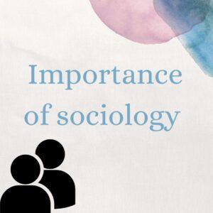 BA 1st Year Importance of Sociology Notes Study Material In English