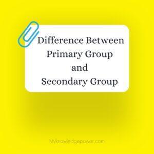 Difference Between Primary Group and Secondary Group Notes Study Material